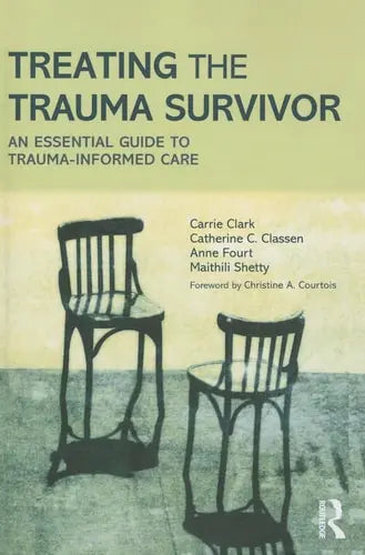 Treating the Trauma Survivor An Essential Guide to Trauma-informed Care by Carrie Clark 978-0415810982