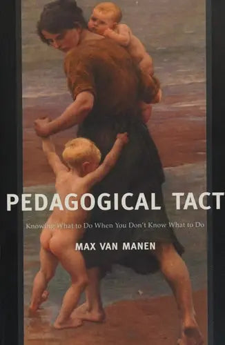 Pedagogical Tact Knowing What to Do When You Don't Know What to Do by Max van Manen ISBN: 978-1629582757