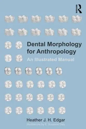 Dental Morphology for Anthropology An Illustrated Manual by Heather J. H. Edgar ISBN: 978-1629585123