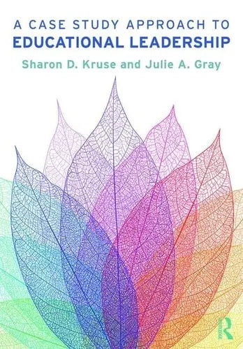 A Case Study Approach to Educational Leadership by Sharon D. Kruse ISBN: 978-1138091078