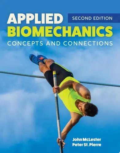 Applied Biomechanics Concepts and Connections Concepts and Connections by John McLester ISBN: 978-1284170047