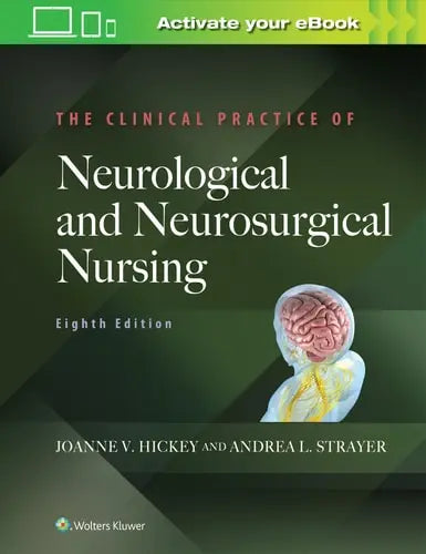 The Clinical Practice of Neurological and Neurosurgical Nursing by Joanne V. Hickey ISBN: 978-1975100674
