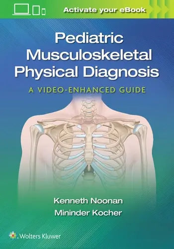Pediatric Musculoskeletal Physical Diagnosis A Video-enhanced Guide by Mininder Kocher ISBN: 978-1975109271