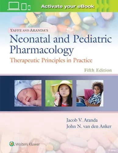 Yaffe and Aranda's Neonatal and Pediatric Pharmacology Therapeutic Principles in Practice by Jacob V. Aranda ISBN: 978-1975112486