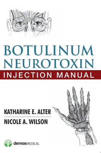 Botulinum Neurotoxin Injection Manual by Katharine E. Alter ISBN: 978-1620700426