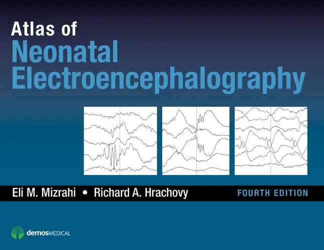 Atlas of Neonatal Electroencephalography, Fourth Edition by Eli M. Mizrahi ISBN: 978-1620700679