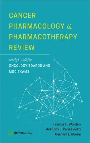 Cancer Pharmacology and Pharmacotherapy Review Study Guide for Oncology Boards and MOC Exams by Francis P. Worden ISBN: 978-1620700761