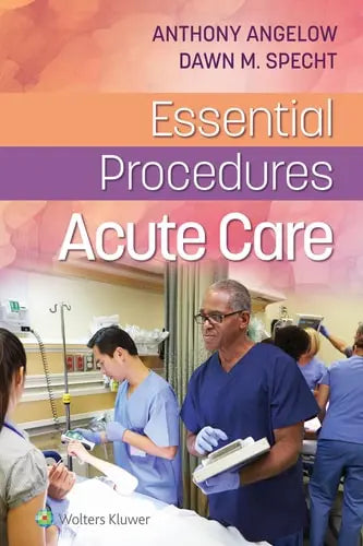 Essential Procedures: Acute Care by Anthony M. Angelow ISBN: 978-1975120283