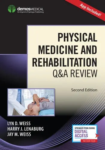 Physical Medicine and Rehabilitation Q&A Review by Lyn D. Weiss ISBN: 978-1620701256