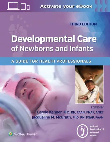 Developmental Care of Newborns and Infants A Guide for Health Professionals by National Association of Neonatal Nurses ISBN: 978-1975148393