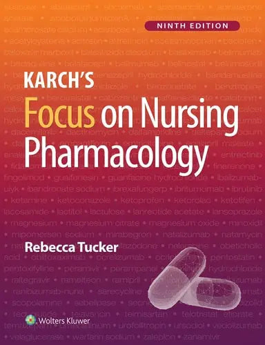 Karch's Focus on Nursing Pharmacology by Rebecca Tucker ISBN: 978-1975180409