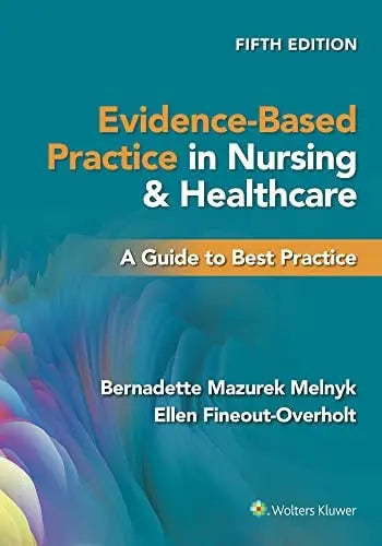 Evidence-based Practice in Nursing & Healthcare A Guide to Best Practice by Bernadette Mazurek Melnyk ISBN: 978-1975185725