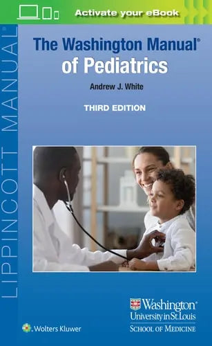 The Washington Manual of Pediatrics by Andrew J. White ISBN: 978-1975190583
