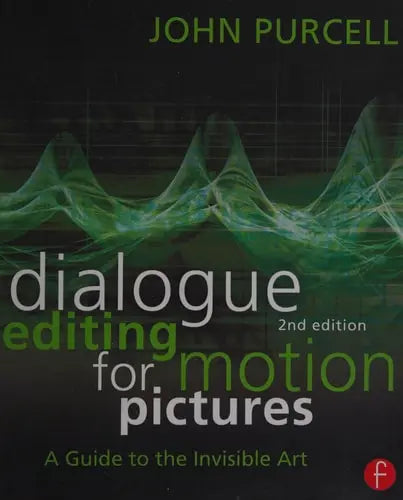 Dialogue Editing for Motion Pictures A Guide to the Invisible Art by John Purcell 978-0415828178