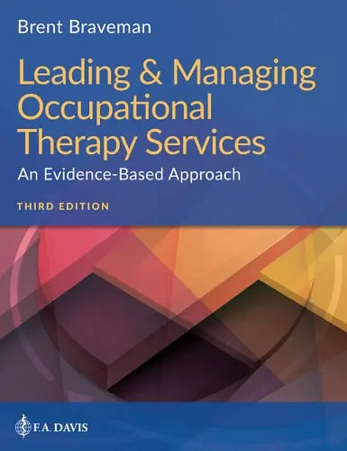Leading and Managing Occupational Therapy Services An Evidence-Based Approach by Brent Braveman ISBN: 978-1719640350
