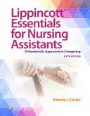 Lippincott Essentials for Nursing Assistants A Humanistic Approach to Caregiving by Pamela J. Carter ISBN: 978-1975245917