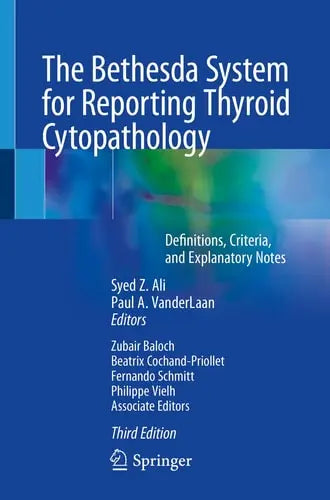 The Bethesda System for Reporting Thyroid Cytopathology Definitions, Criteria, and Explanatory Notes by Syed Z. Ali ISBN: 978-3031280450