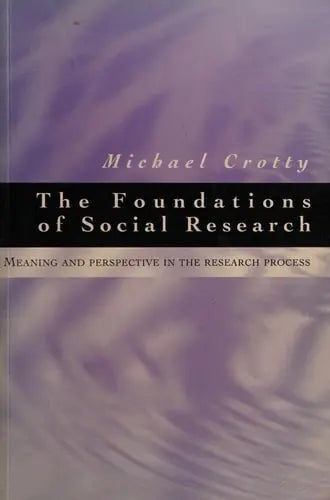 The Foundations of Social Research Meaning and Perspective in the Research Process by Michael Crotty 978-0761961062