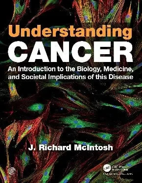 Understanding Cancer An Introduction to the Biology, Medicine, and Societal Implications of this Disease by J. Richard McIntosh 978-0815345350