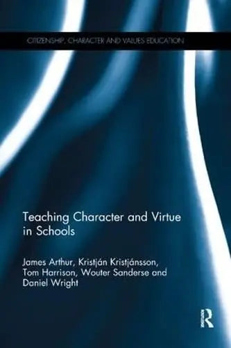Teaching Character and Virtue in Schools by James Arthur 978-0815360919