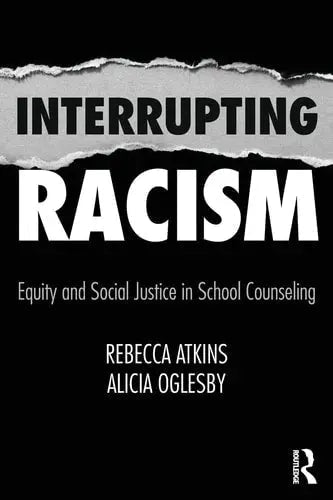 Interrupting Racism Equity and Social Justice in School Counseling by Rebecca Atkins,Alicia Oglesby 978-0815366416