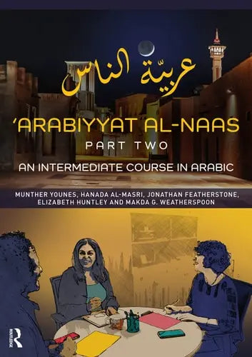 'Arabiyyat Al-Naas (Part Two) An Intermediate Course in Arabic by Munther Abdullatif Younes ISBN: 978-1138353114