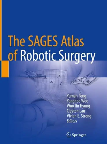 The SAGES Atlas of Robotic Surgery by Yuman Fong ISBN: 978-3319910437