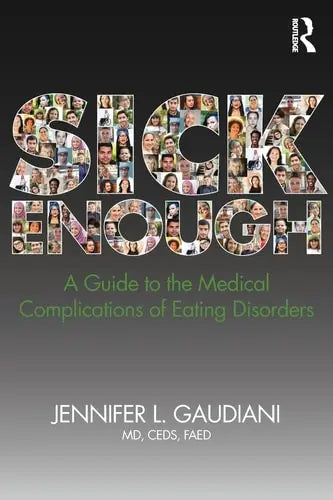 Sick Enough A Guide to the Medical Complications of Eating Disorders by Jennifer L. Gaudiani 978-0815382454