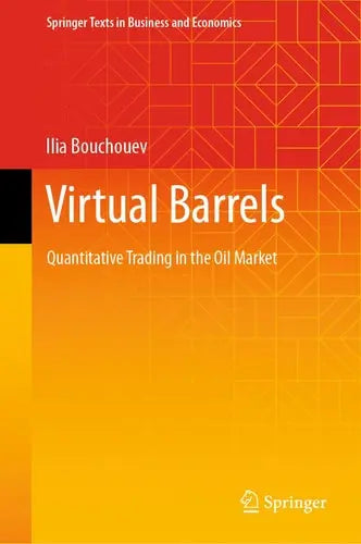 Virtual Barrels Quantitative Trading in the Oil Market by Ilia Bouchouev ISBN: 978-3031361500