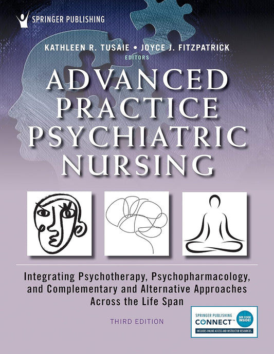 Advanced Practice Psychiatric Nursing Integrating Psychotherapy, Psychopharmacology, and Complementary and Alternative Approaches Across the Life Span by Kathleen R. Tusaie ISBN: 978-0826185334