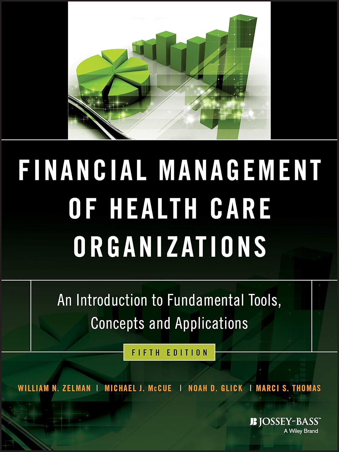 Financial Management of Health Care Organizations An Introduction to Fundamental Tools, Concepts and Applications by William N. Zelman ISBN 978-1119553847