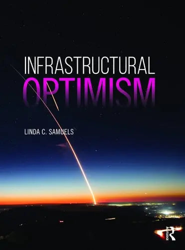 Infrastructural Optimism by Linda C. Samuels ISBN: 978-1138481589