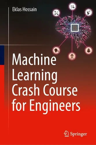 Machine Learning Crash Course for Engineers by Eklas Hossain ISBN: 978-3031469893