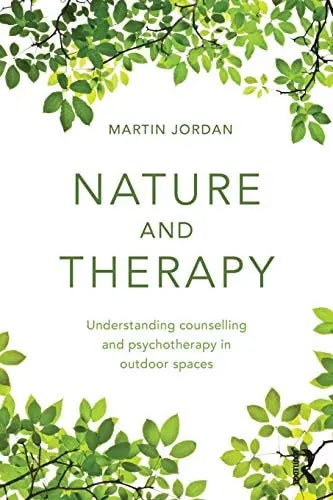 Nature and Therapy Understanding Counselling and Psychotherapy in Outdoor Spaces by Martin Jordan 978-0415854610