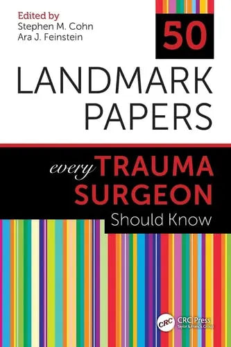 50 Landmark Papers Every Trauma Surgeon Should Know ISBN: 978-1138506299