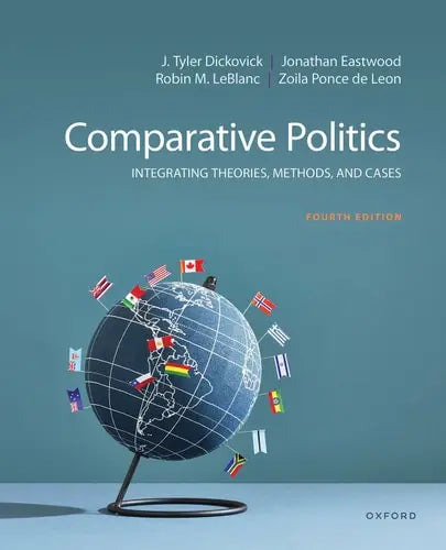 Comparative Politics Integrating Theories, Methods, and Cases 4th by J. Tyler Dickovick 4th Edition ISBN 9780197633304