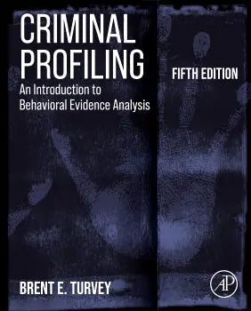 Criminal Profiling An Introduction to Behavioral Evidence Analysis by Brent E. Turvey 5th Edition ISBN 9780128155837